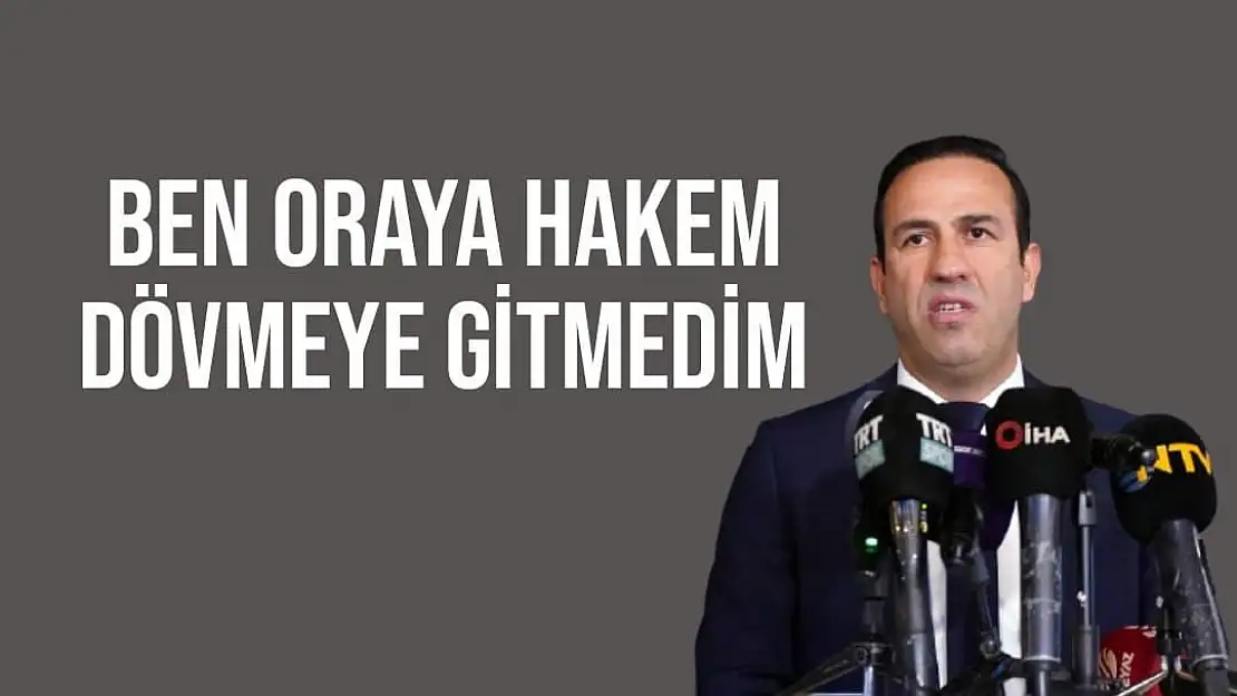 Başkan Gevrek Ben oraya hakem dövmeye gitmedim