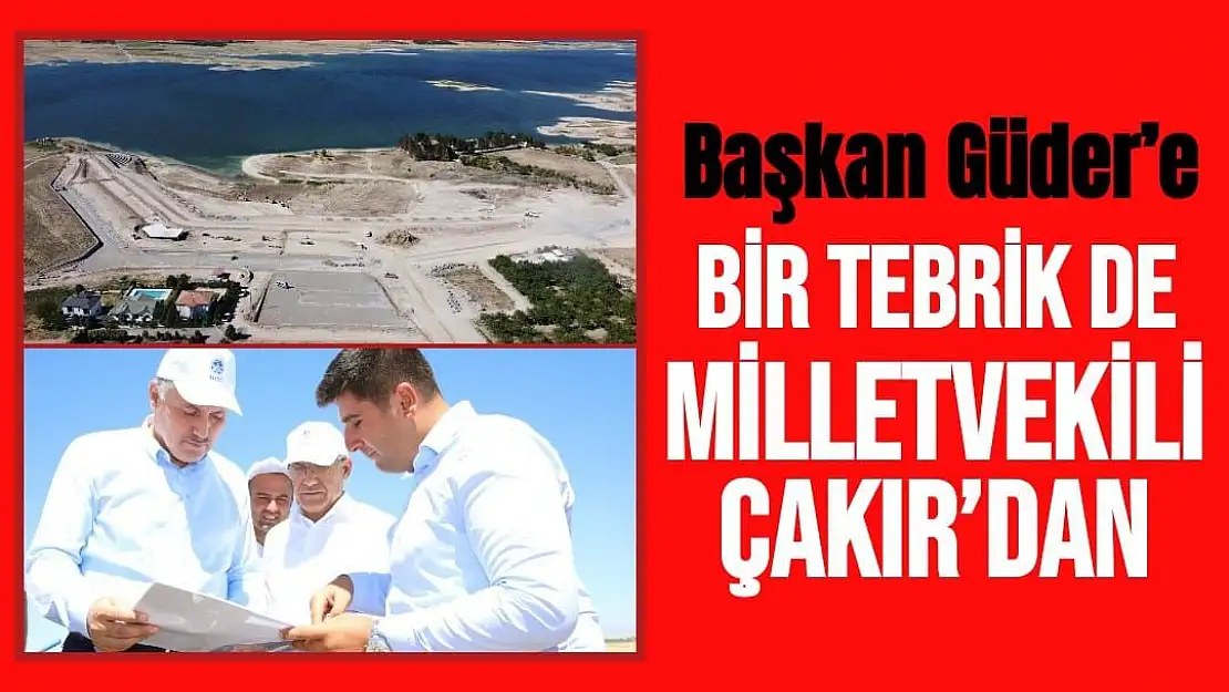 Başkan Güder´e bir tebrik de Milletvekili Çakır´dan