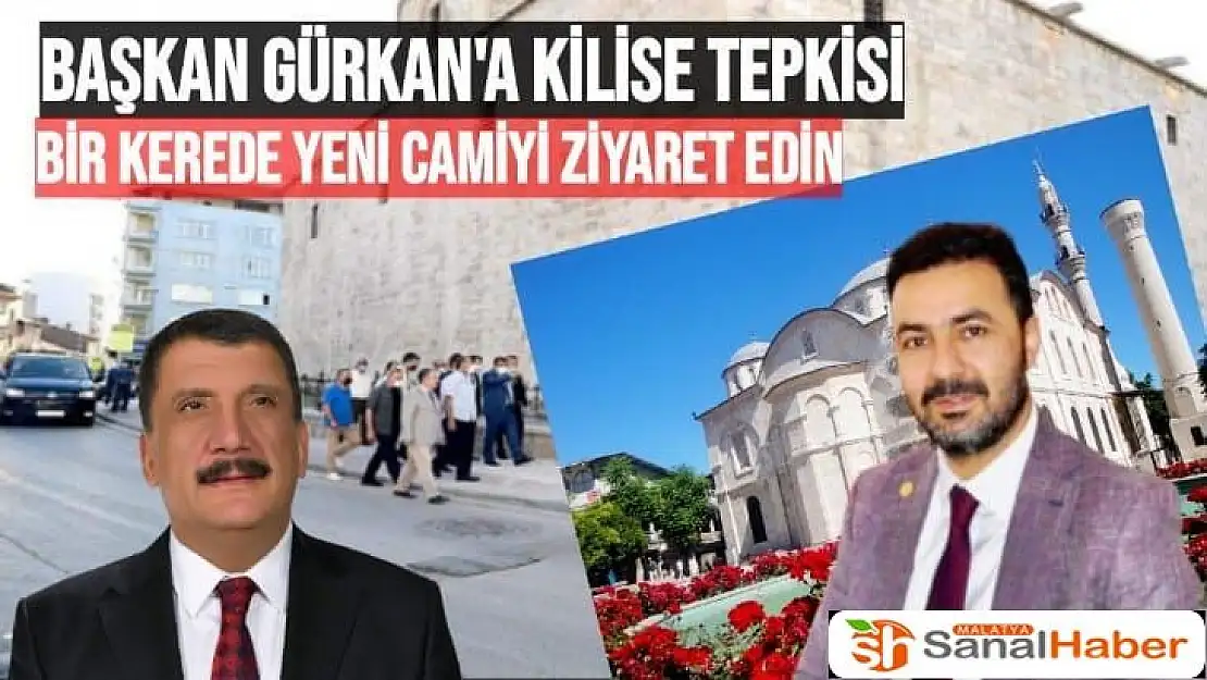 Başkan Gürkan'a Kilise tepkisi Bir kerede Yeni Camiyi ziyaret edin 