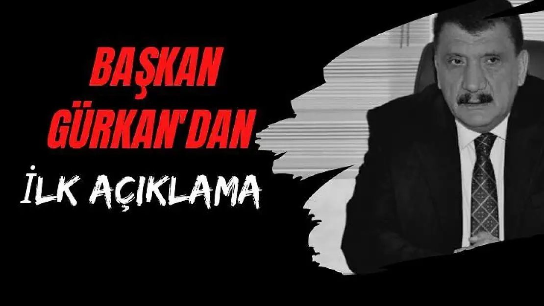 Başkan Gürkan'dan İlk Açıklama