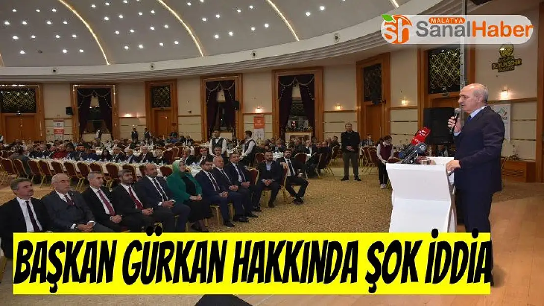 Başkan Gürkan Hakkında şok İddia