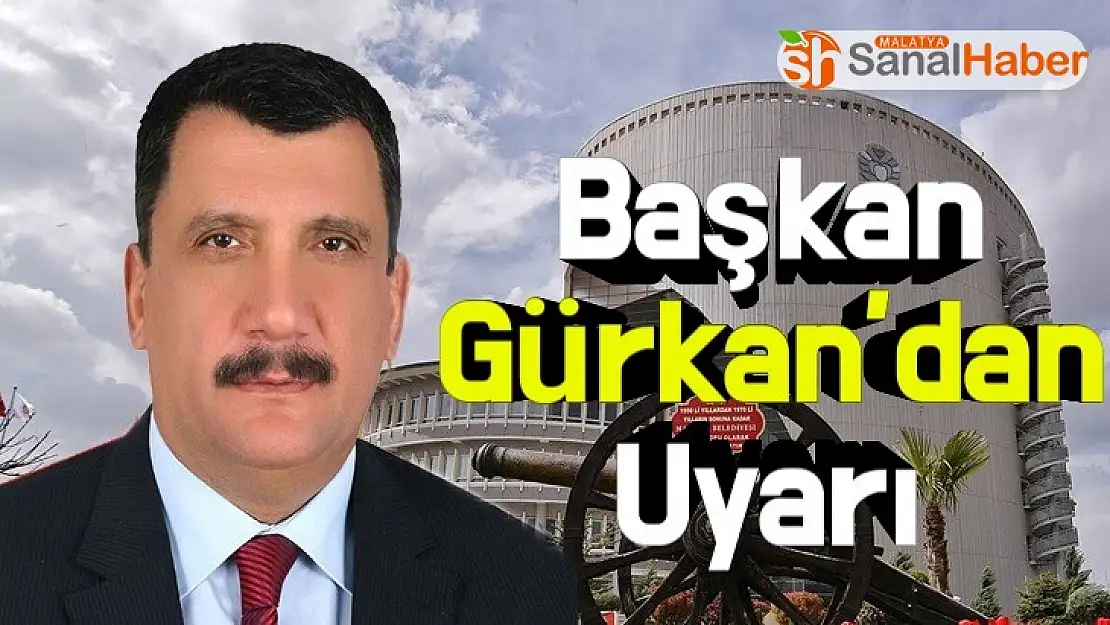 Başkan Gürkan´dan Uyarı