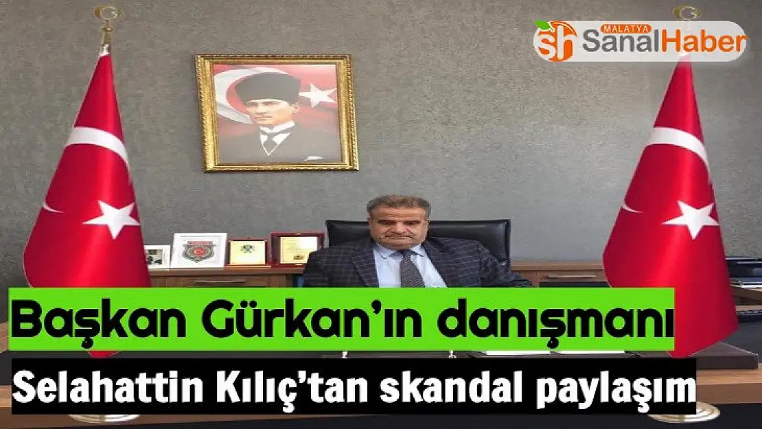 Başkan Gürkan´ın danışmanı Selahattin Kılıç´tan skandal paylaşım