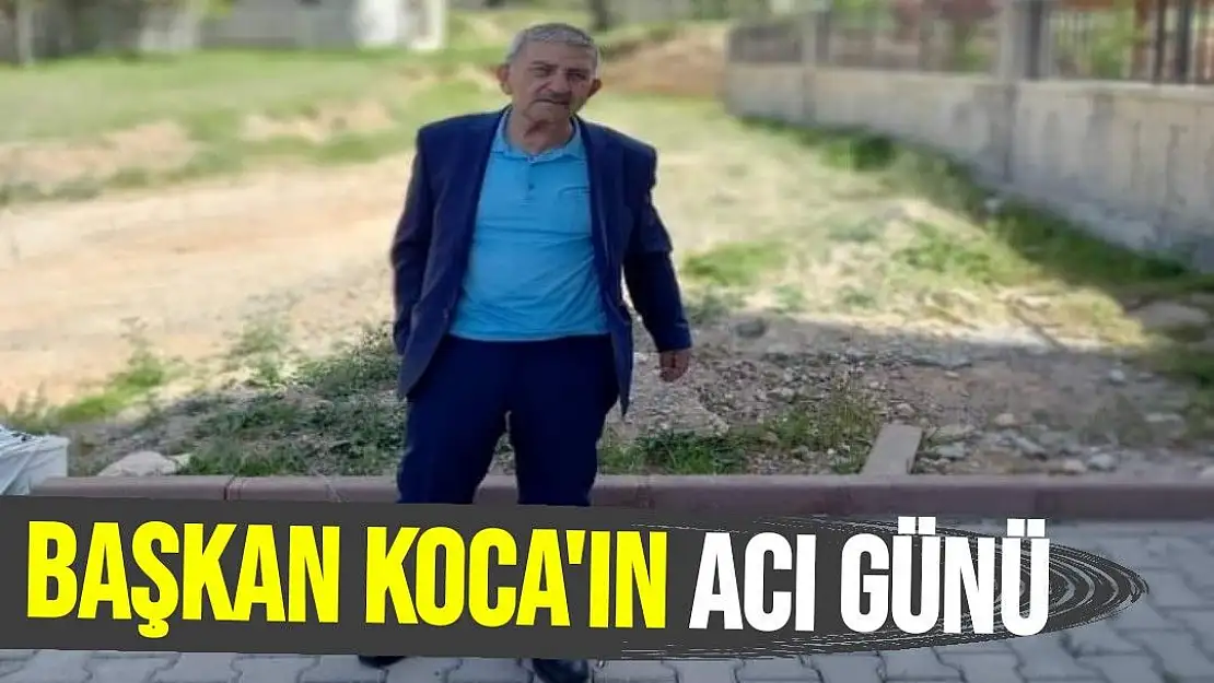 Başkan Koca'ın acı günü