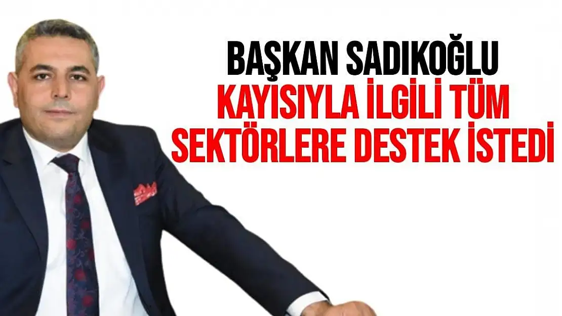 Başkan Sadıkoğlu, kayısıyla ilgili tüm sektörlere destek istedi