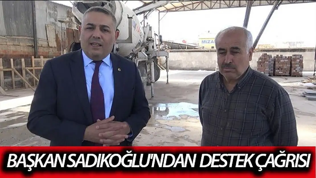 Başkan Sadıkoğlu´ndan destek çağrısı