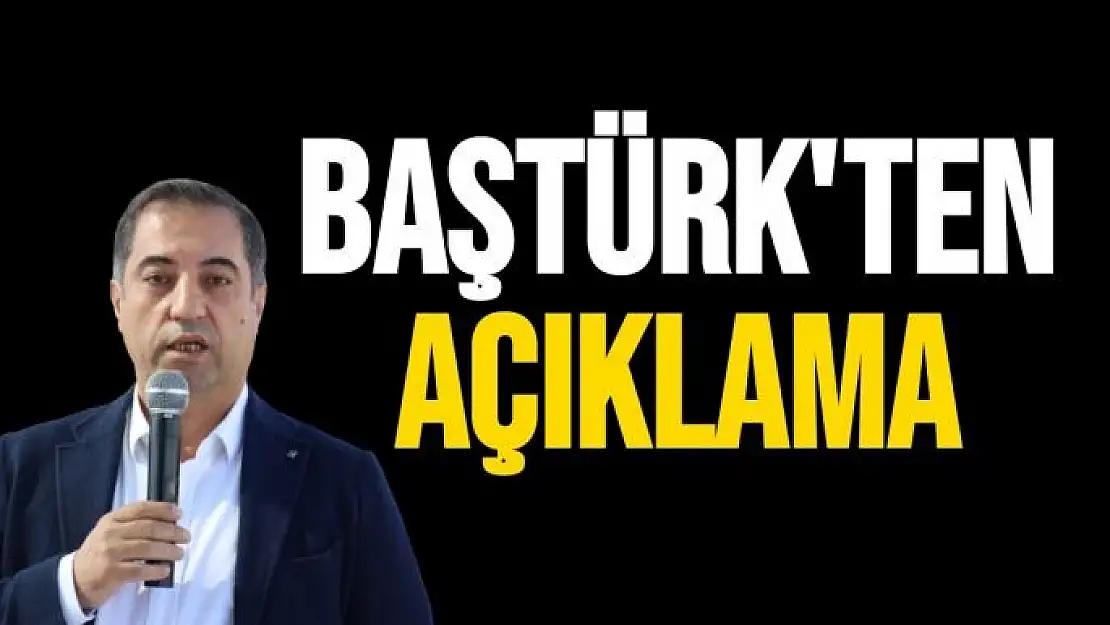 Baştürk'ten açıklama 