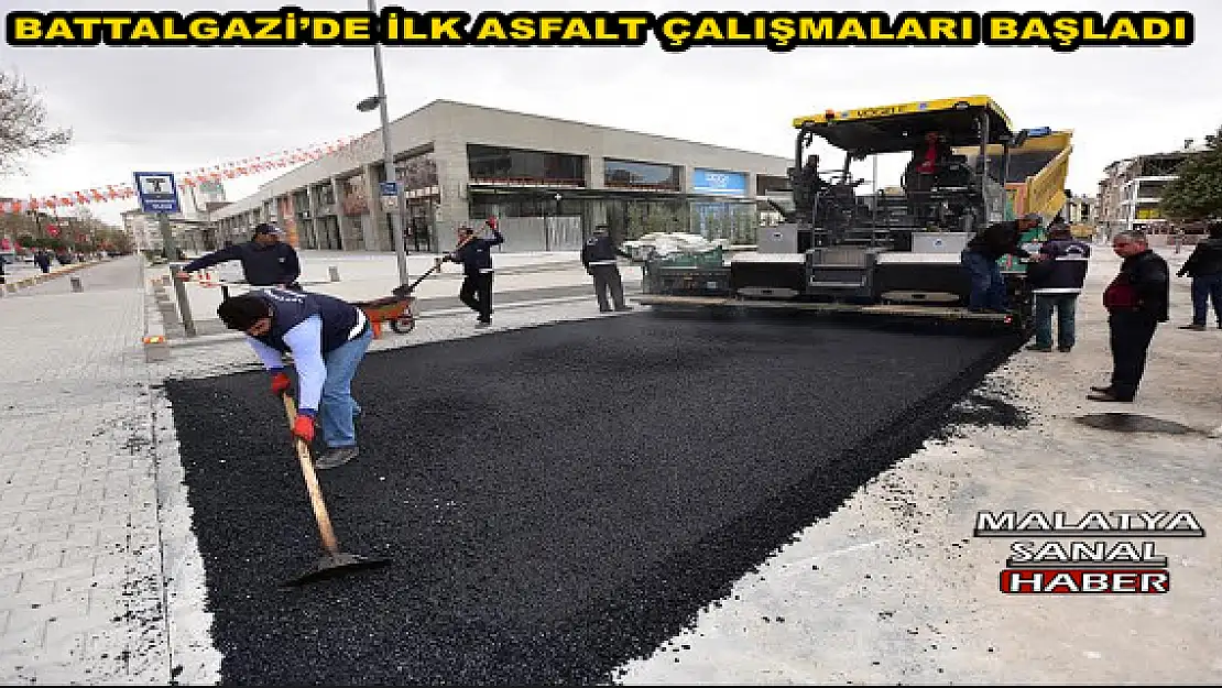 BATTALGAZİ´DE İLK ASFALT ÇALIŞMALARI BAŞLADI