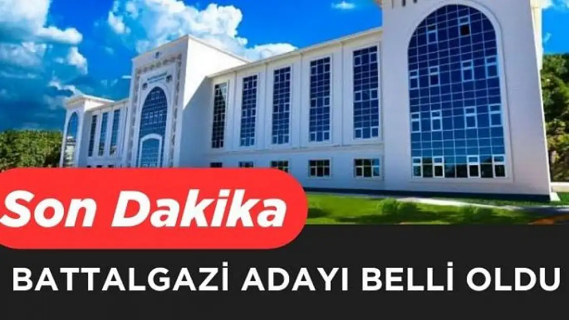 Battalgazi adayı belli oldu 