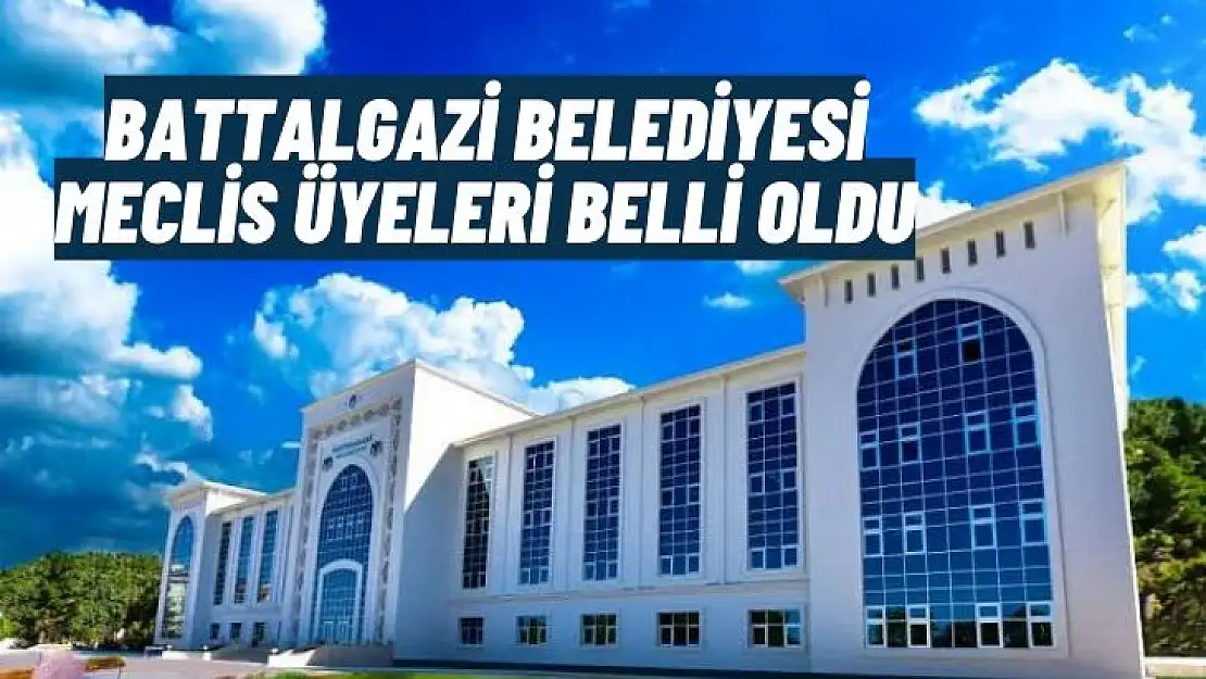 Battalgazi Belediye Meclis üyeleri belli oldu 