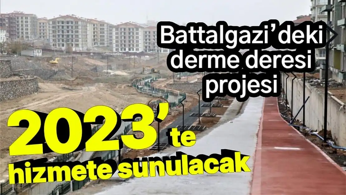 Battalgazi´deki derme deresi projesi 2023´te hizmete sunulacak