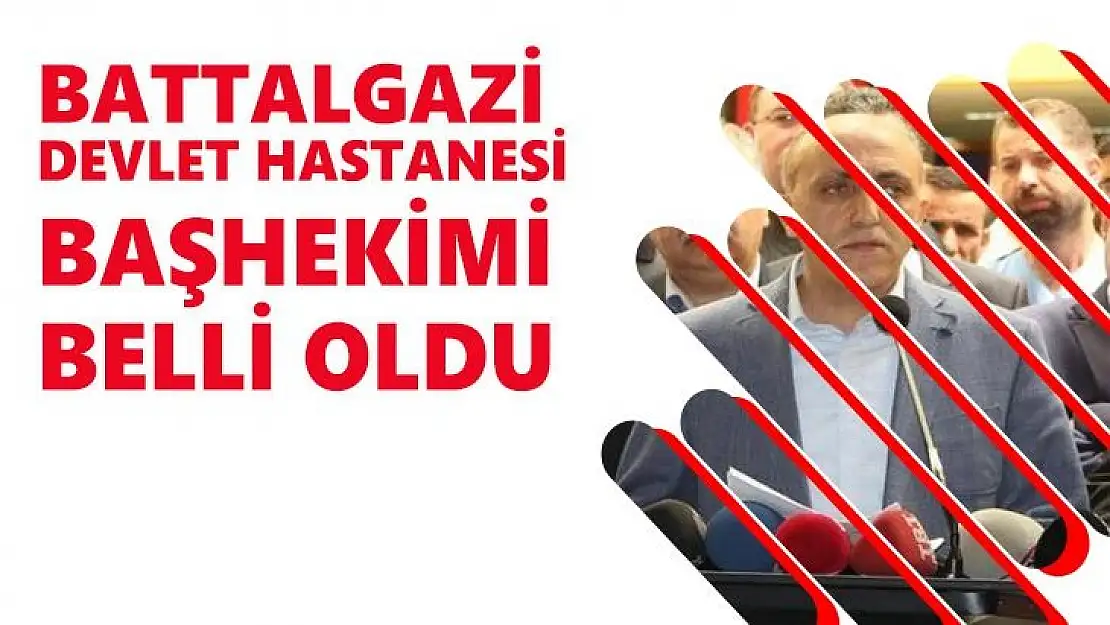 Battalgazi Devlet Hastanesi Başhekimi Belli Oldu