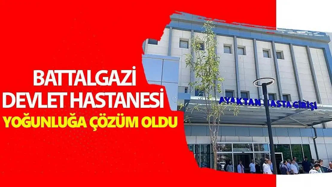 Battalgazi Devlet Hastanesi yoğunluğa çözüm oldu