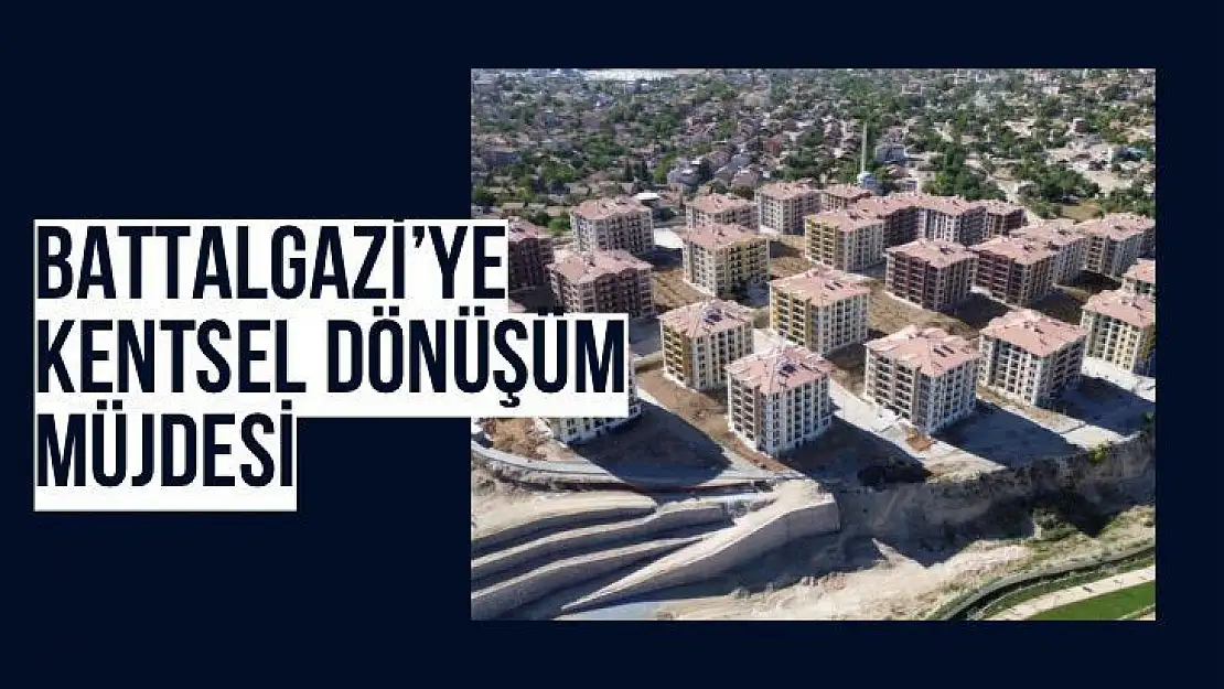 Battalgazi´ye kentsel dönüşüm müjdesi