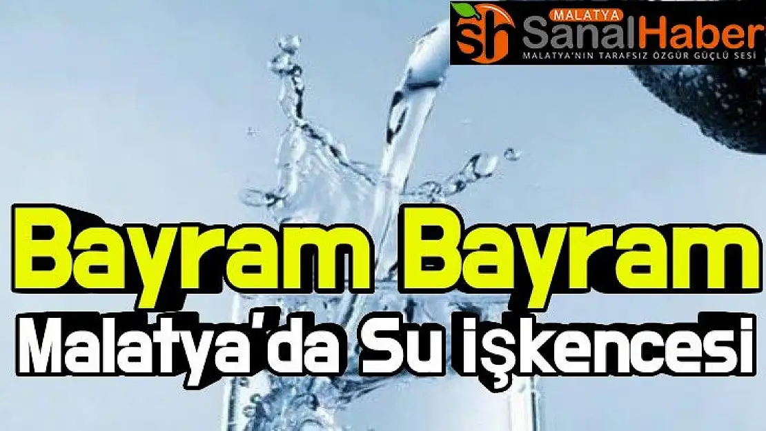 Bayram Bayram Malatya´da Su işkencesi