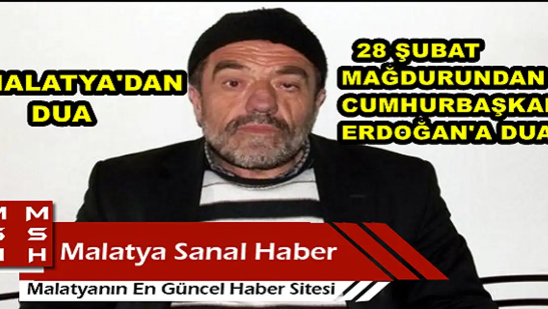 28 ŞUBAT MAĞDURUNDAN CUMHURBAŞKANI ERDOĞAN'A DUA