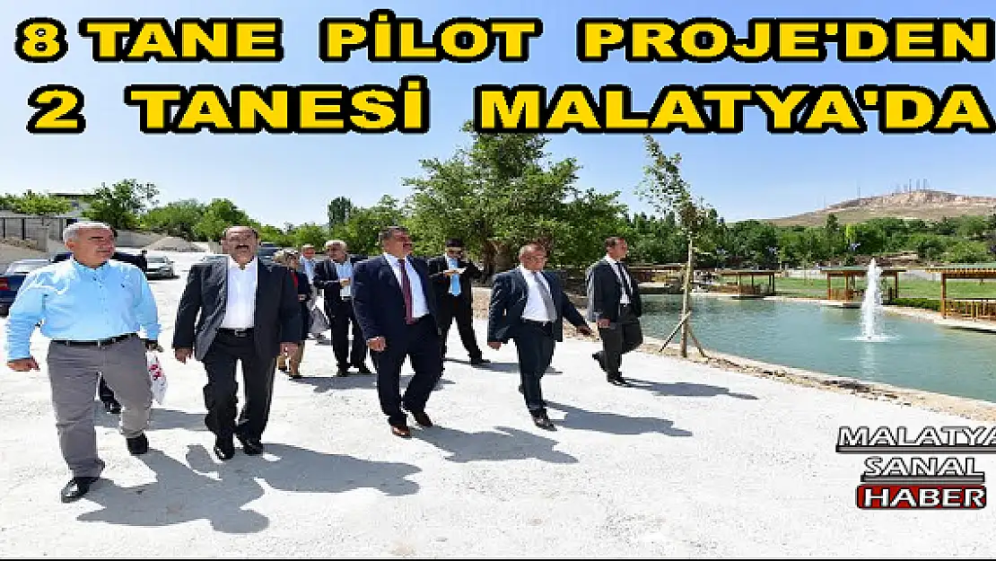 8 TANE  PİLOT  PROJE'DEN  2  TANESİ  MALATYA'DA
