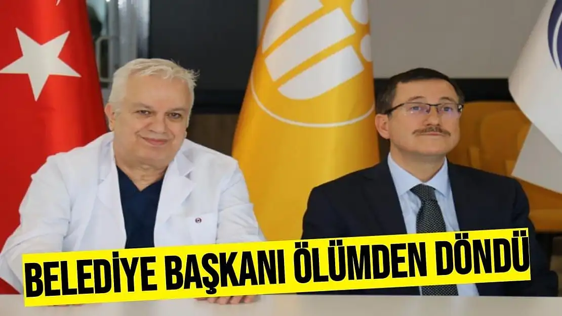 Belediye başkanı ölümden döndü