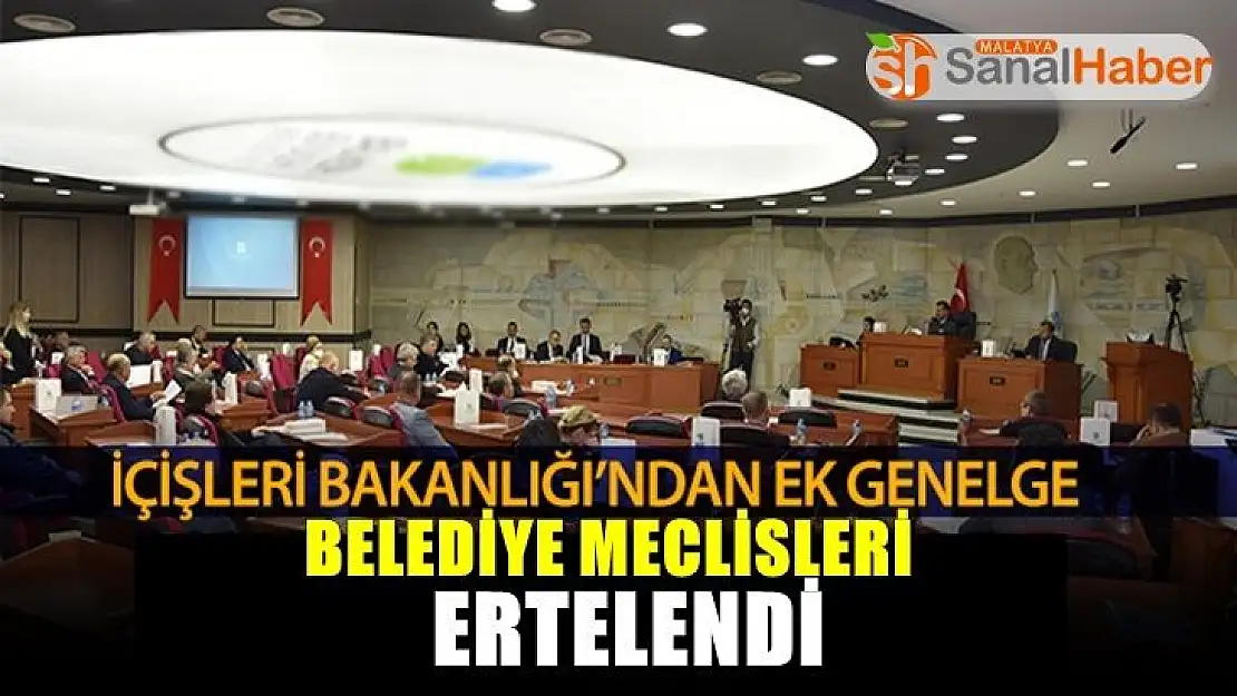 Belediye meclisleri ertelendi