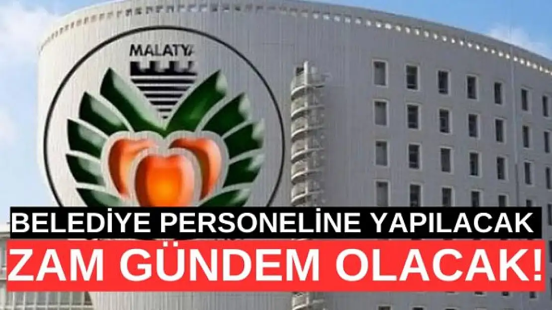 Belediye personeline yapılacak zam gündem olacak!