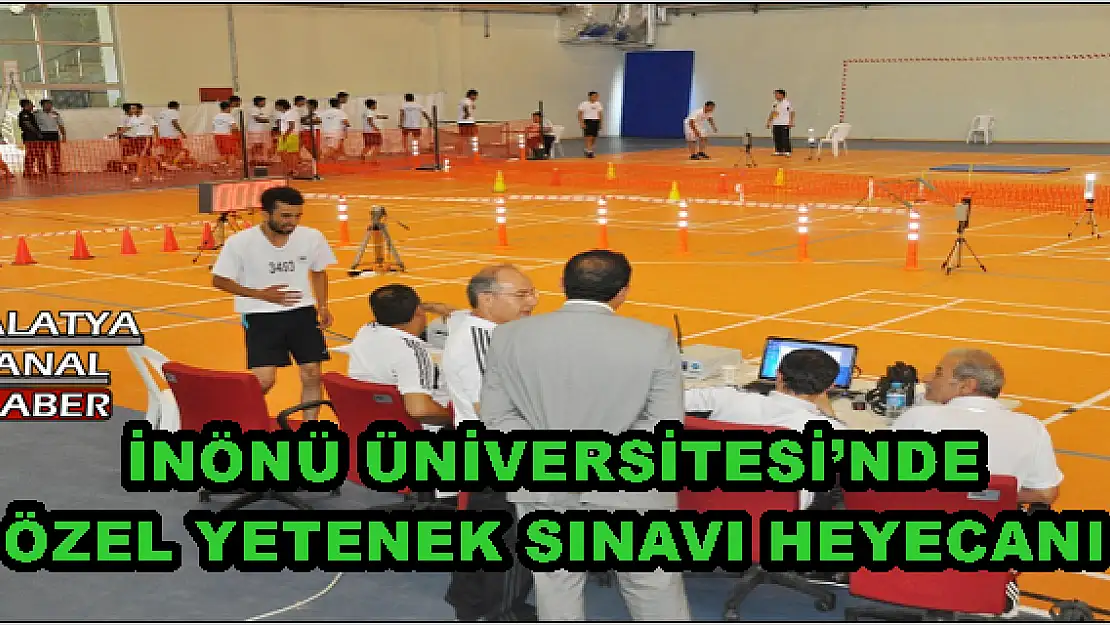  İNÖNÜ ÜNİVERSİTESİ´NDE ÖZEL YETENEK SINAVI HEYECANI