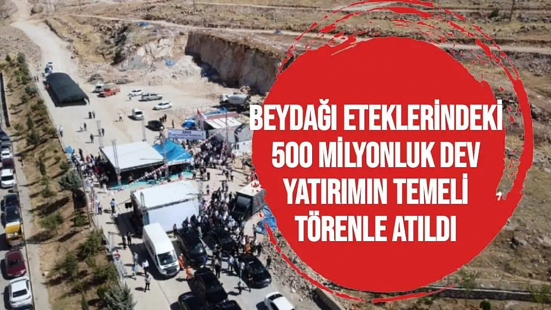 Beydağı eteklerindeki 500 milyonluk dev yatırımın temeli törenle atıldı