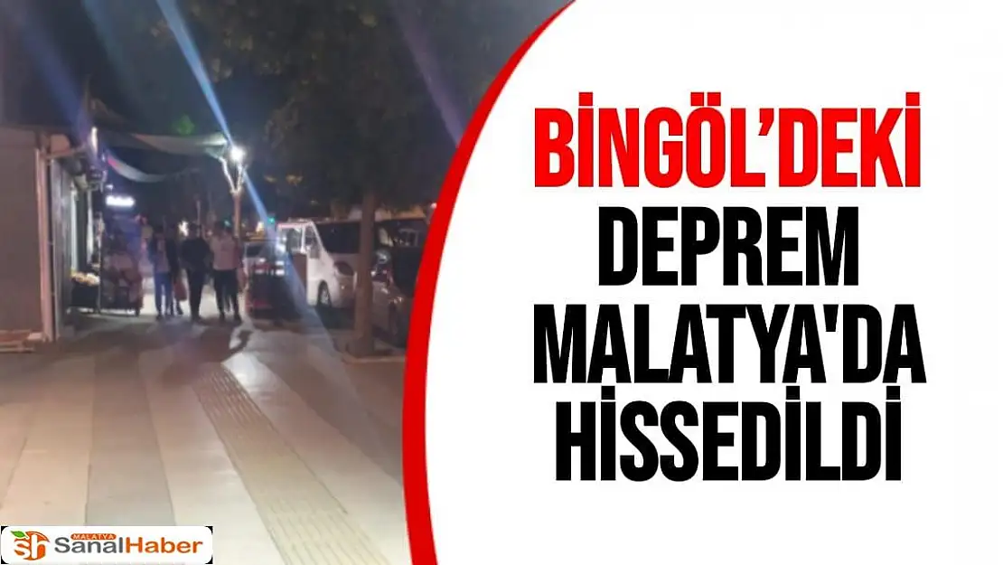 Bingöl´deki deprem Malatya'da  hissedildi