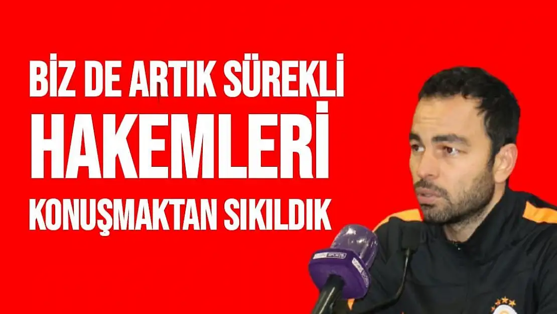 Biz de artık sürekli hakemleri konuşmaktan sıkıldık