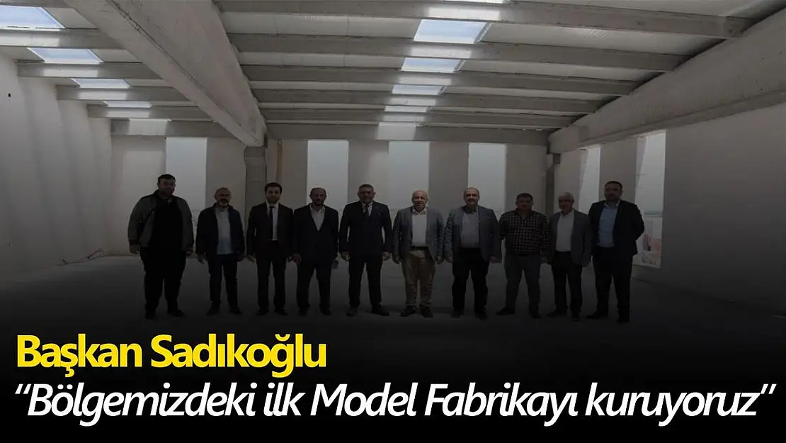 Bölgemizdeki ilk Model Fabrikayı kuruyoruz