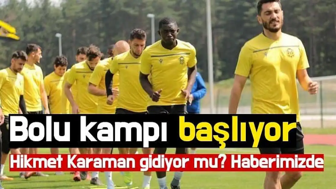 Bolu kampı başlıyor  Hikmet Karaman gidiyor mu haberimizde