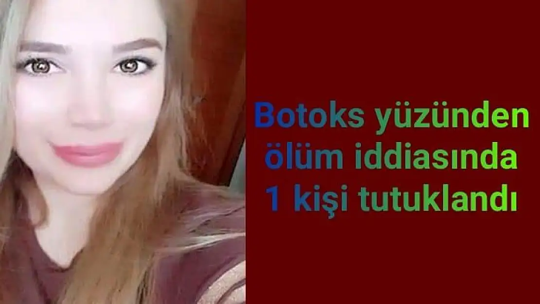 Botoks yüzünden ölüm iddiasında 1 kişi tutuklandı