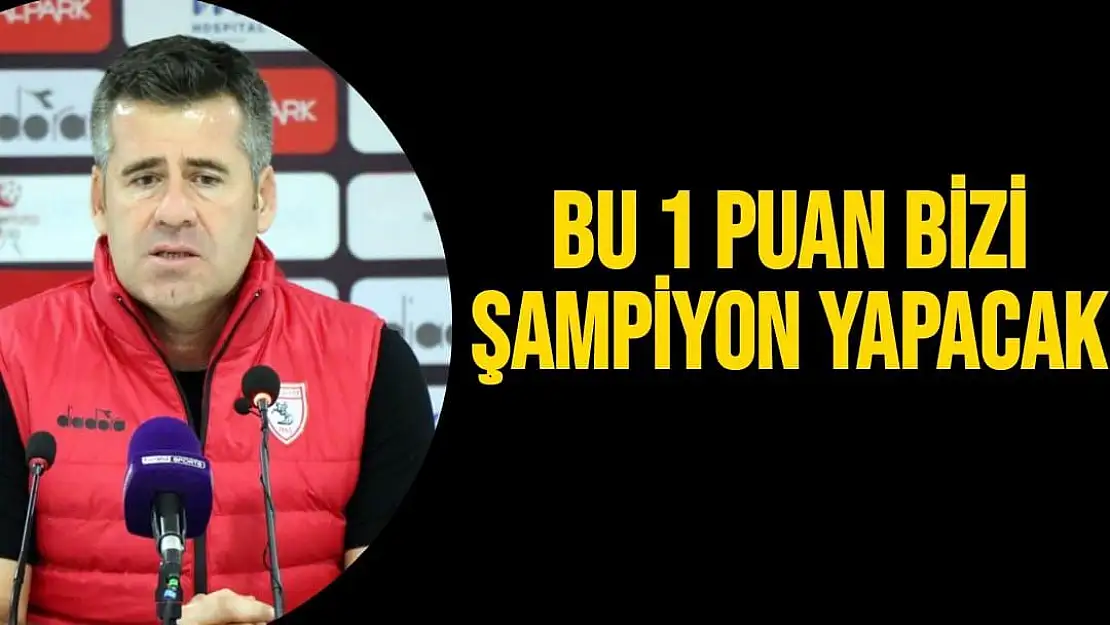 Bu 1 puan bizi şampiyon yapacak