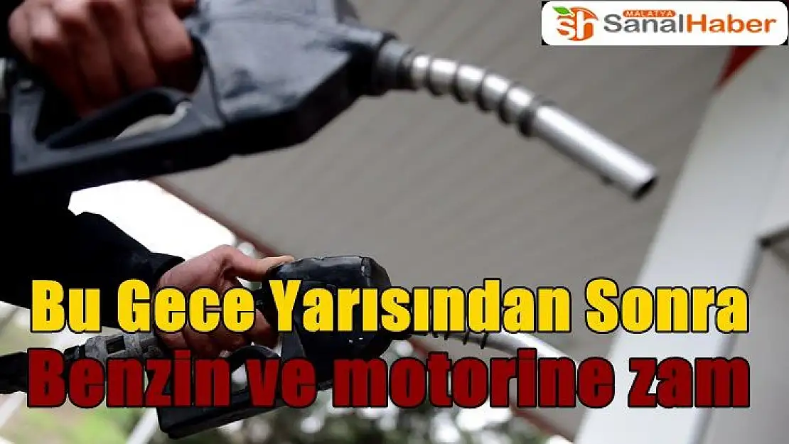 Bu Gece Yarısında Sonra Benzin ve motorine zam