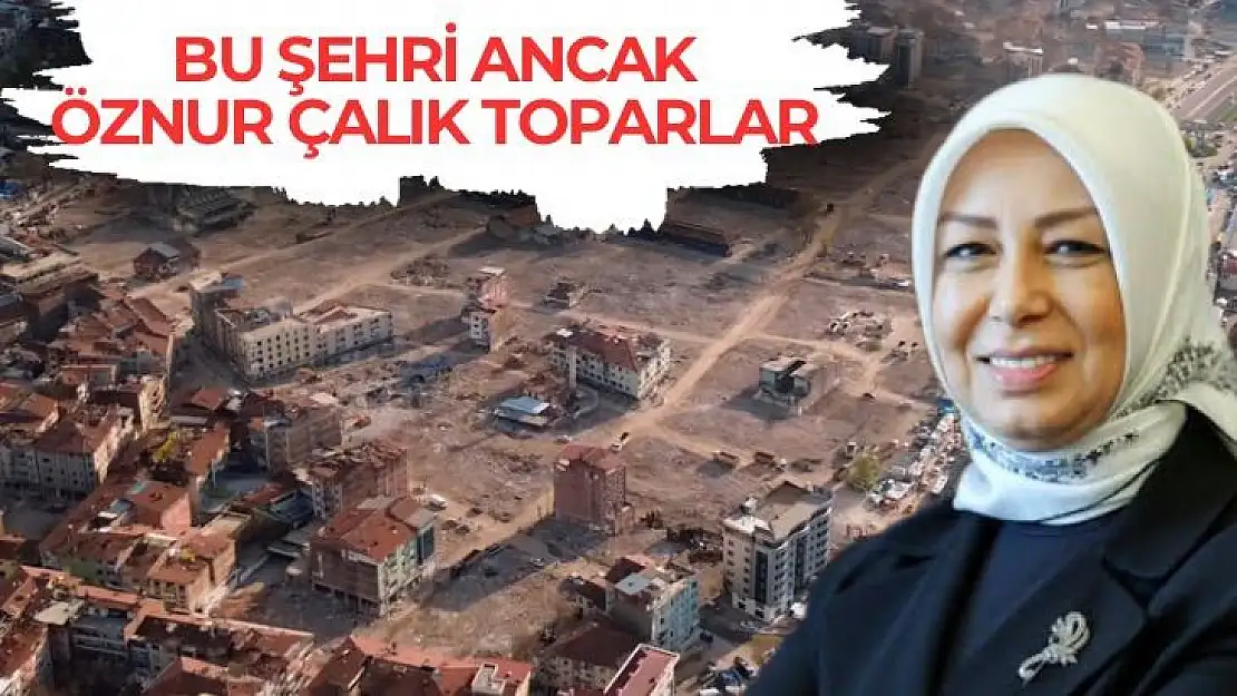 Bu şehri ancak Öznur Çalık toparlar