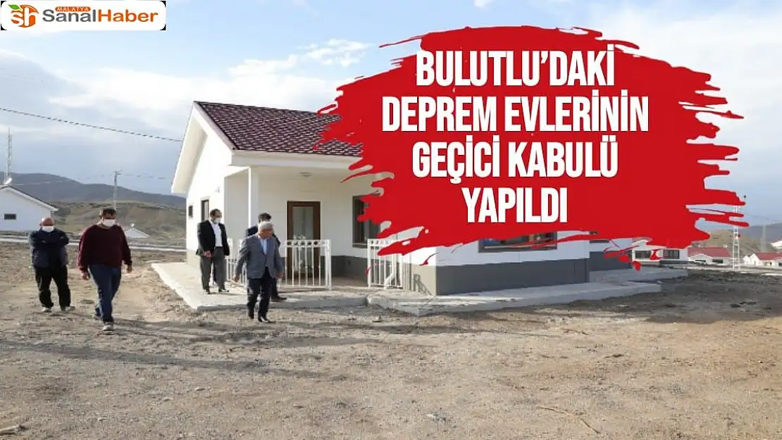 Bulutlu´daki deprem evlerinin geçici kabulü yapıldı