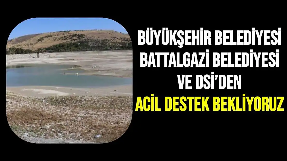 Büyükşehir Belediyesi, Battalgazi Belediyesi ve DSİ´den acil destek bekliyoruz