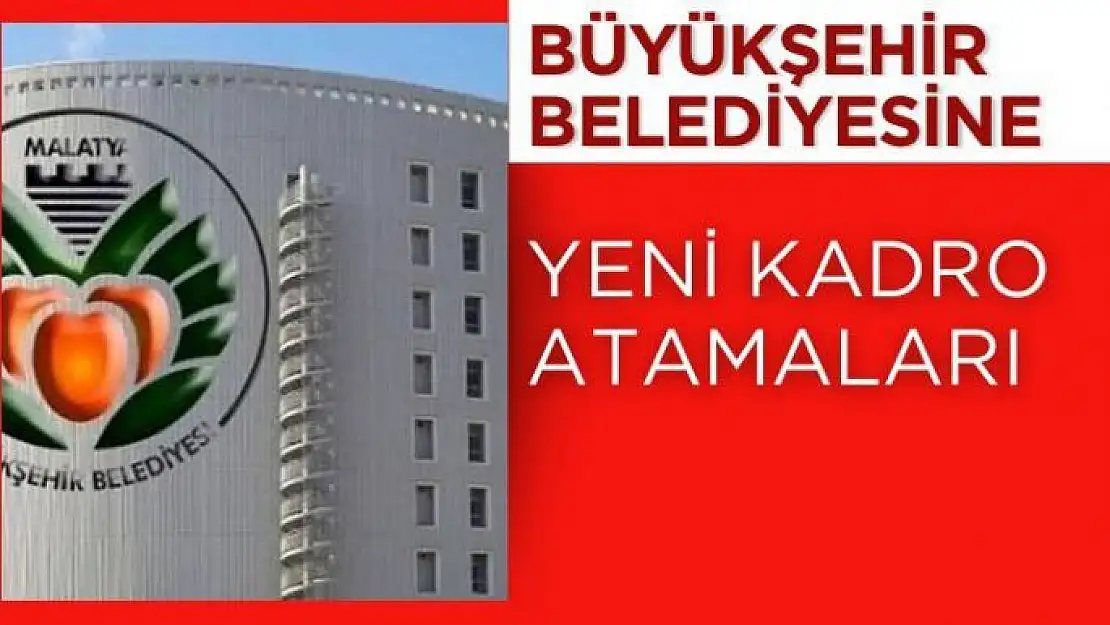 Büyükşehir Belediyesine yeni kadro atamaları