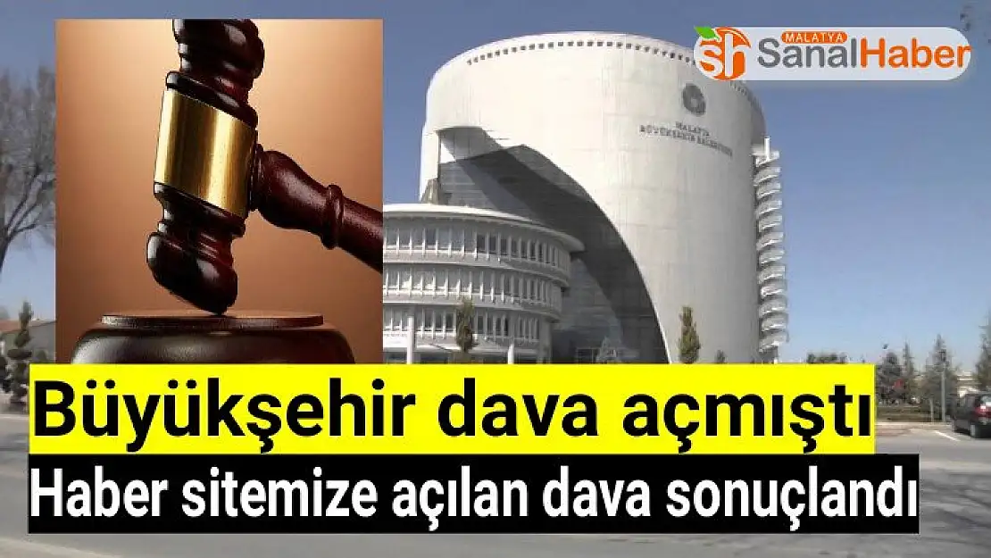 Büyükşehir dava açmıştı, Haber sitemize açılan dava sonuçlandı