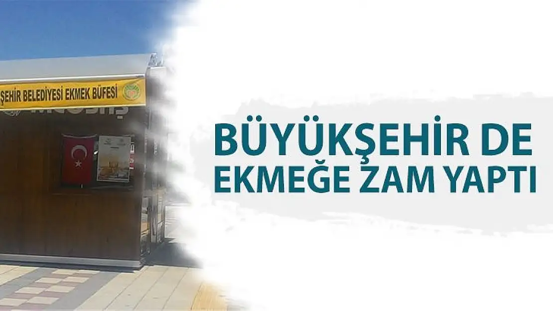 Büyükşehir de ekmeğe zam yaptı