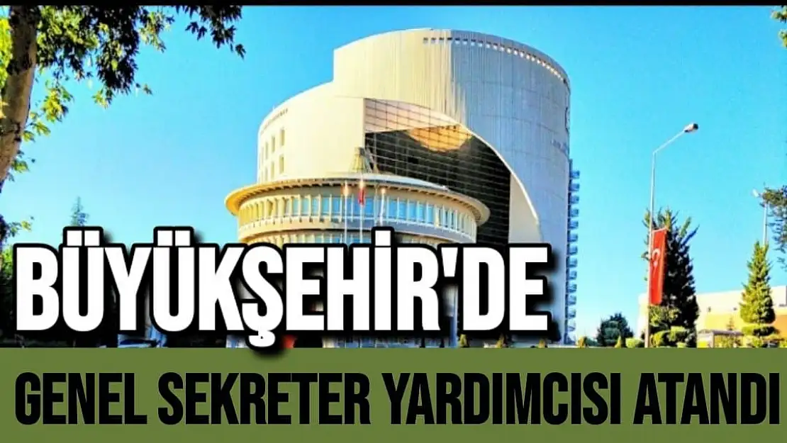 Büyükşehir'de Genel sekreter yardımcısı atandı