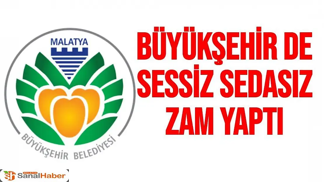 Büyükşehir de sessiz sedasız zam yaptı