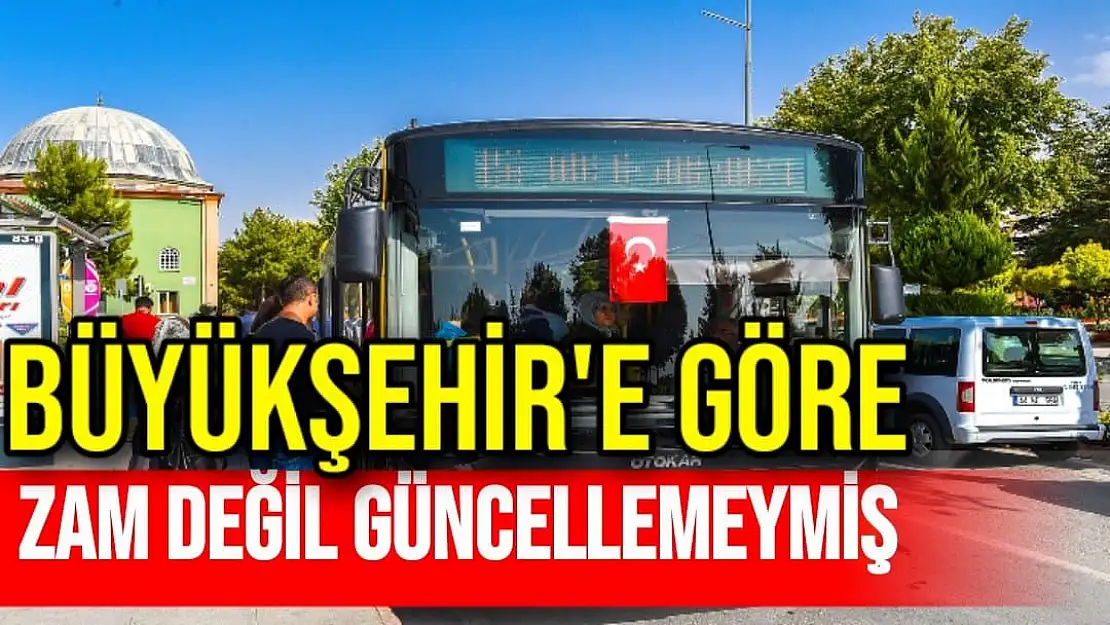 Büyükşehir'e göre zam değil güncellemeymis