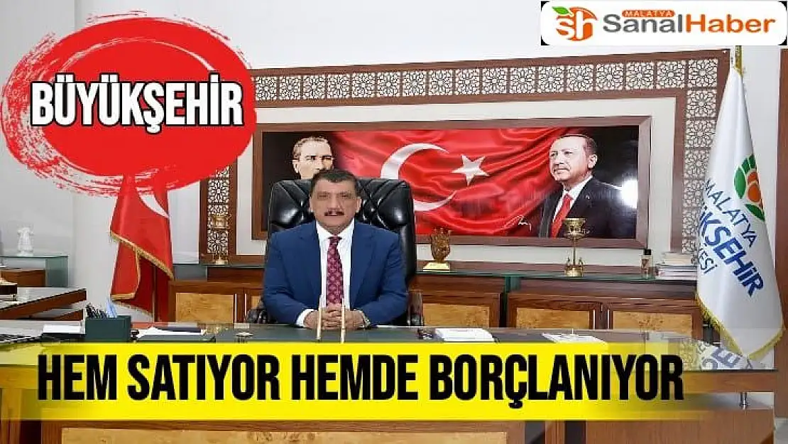 Büyükşehir hem satıyor hemde borçlanıyor