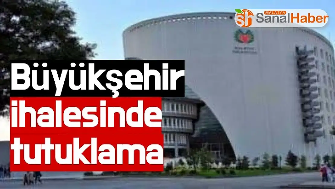 Büyükşehir ihalesinde tutuklama