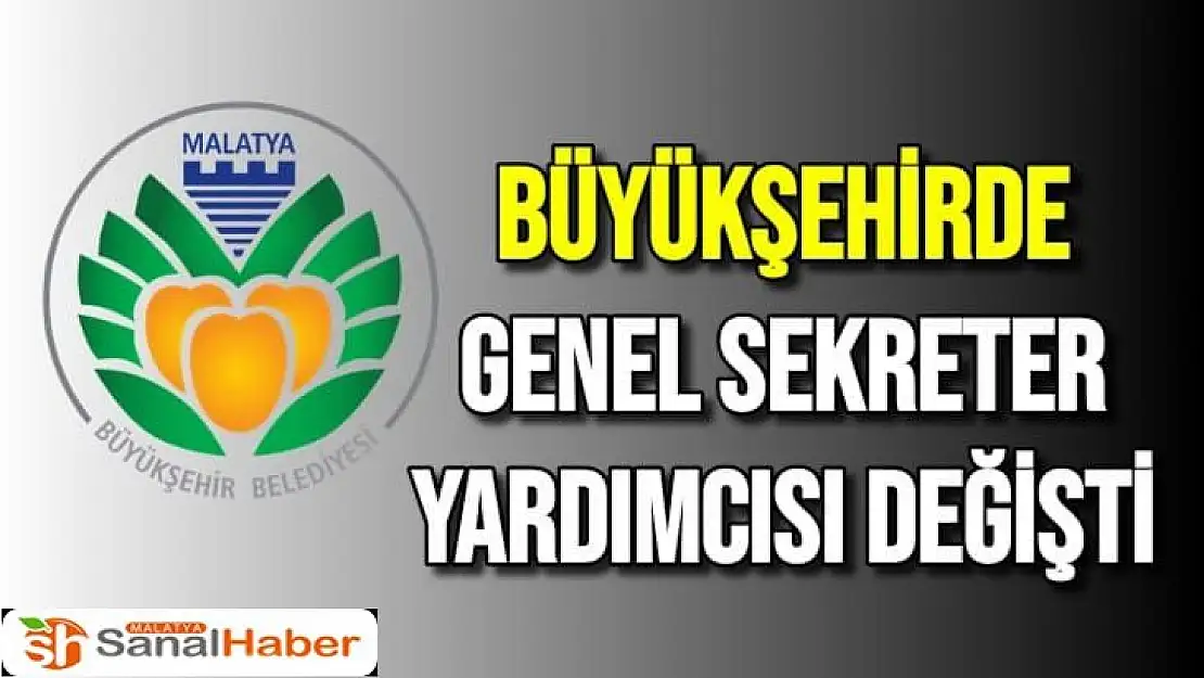 Büyükşehirde Genel sekreter yardımcısı değişti