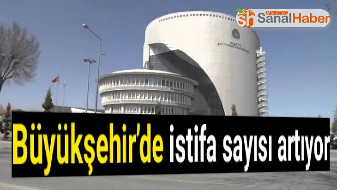 Büyükşehir´de istifa sayısı artıyor