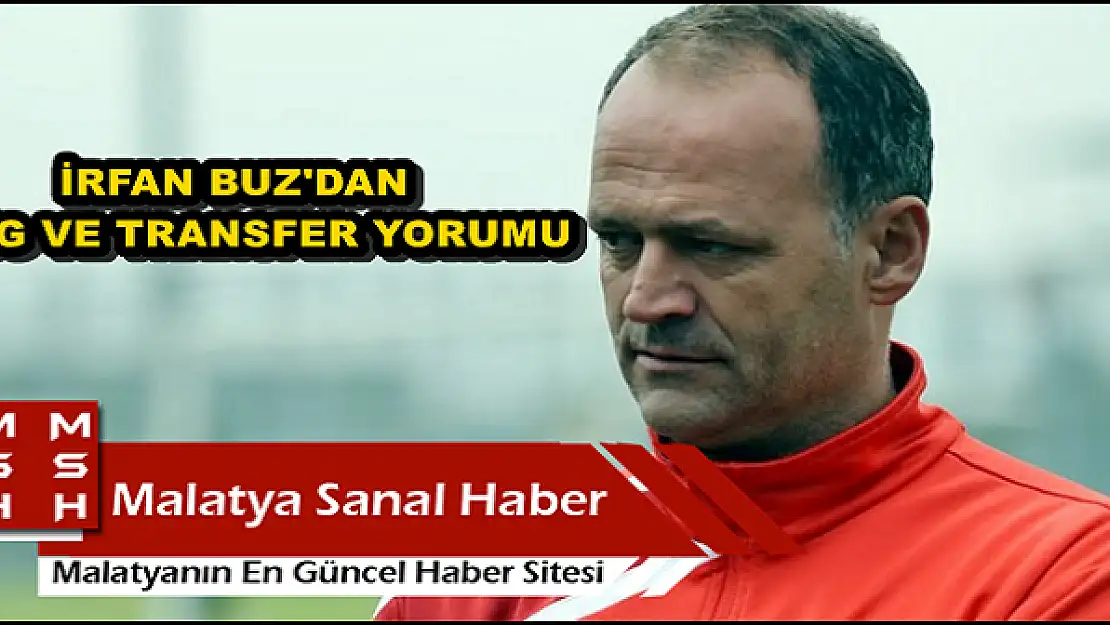 İRFAN BUZ'DAN LİG VE TRANSFER YORUMU