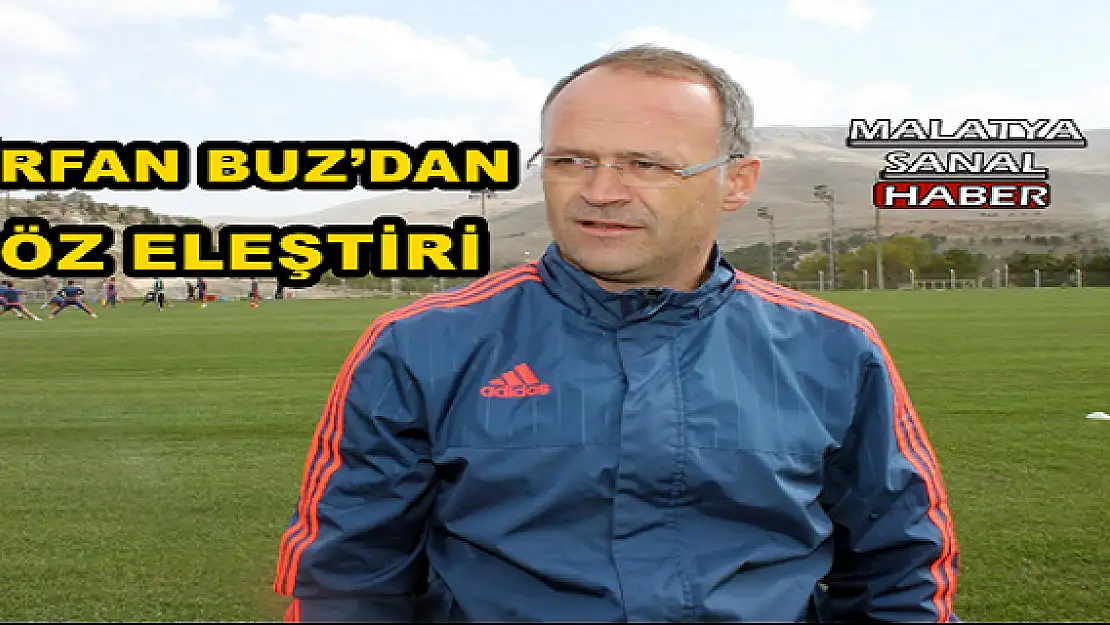  İRFAN BUZ´DAN ÖZ ELEŞTİRİ 