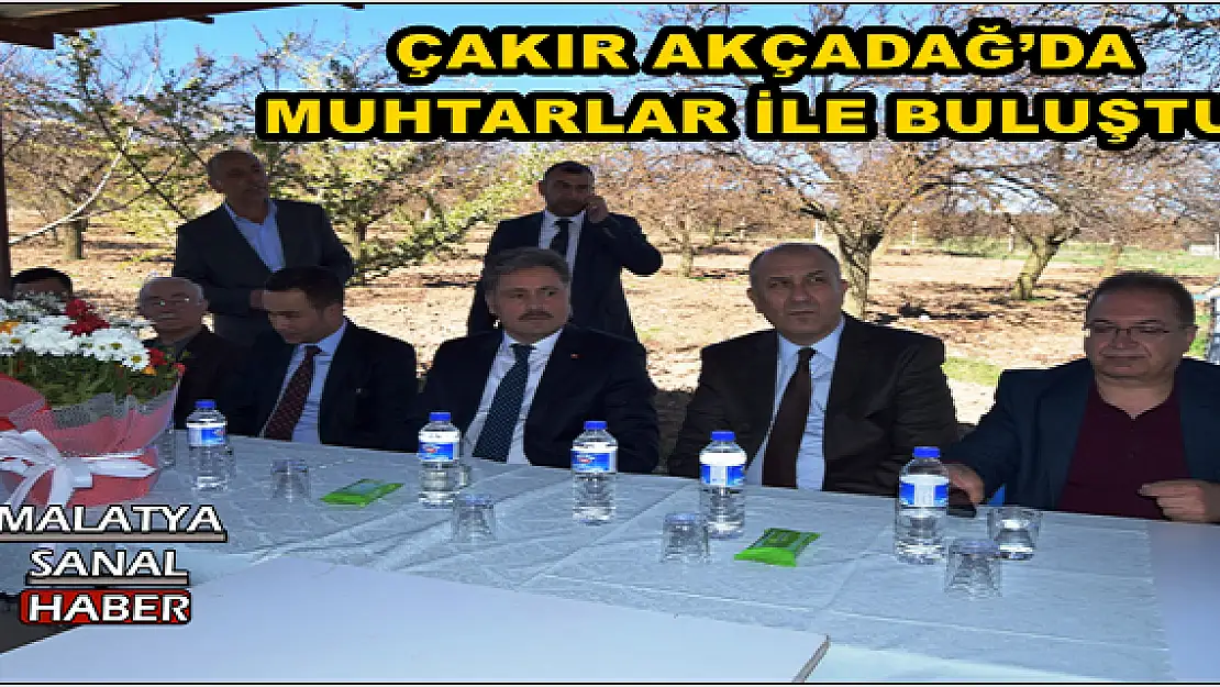  ÇAKIR AKÇADAĞ´DA MUHTARLAR İLE BULUŞTU