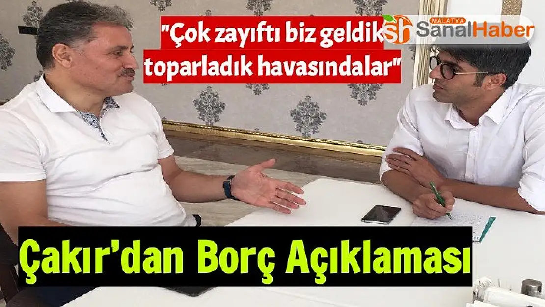 Çakır´dan Borç Açıklaması